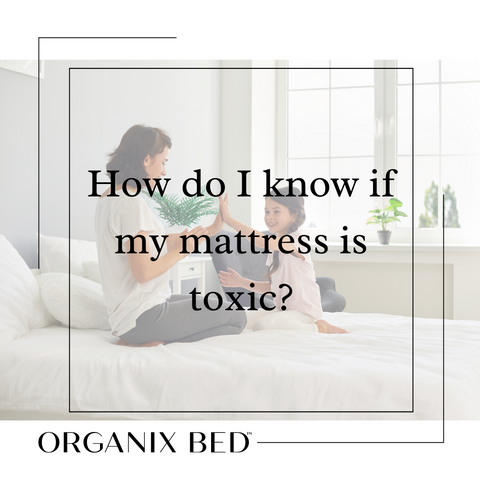 How Do I Know if My Mattress is Toxic?